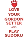 Love Your Gordon Setter and Play Sudoku Gordon Setter Sudoku Level 1 of 15 - Book