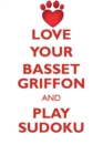 Love Your Basset Griffon and Play Sudoku Grand Basset Griffon Vendeen Sudoku Level 1 of 15 - Book