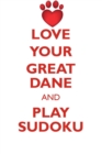 Love Your Great Dane and Play Sudoku Great Dane Sudoku Level 1 of 15 - Book