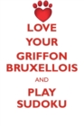 Love Your Griffon Bruxellois and Play Sudoku Griffon Bruxellois Sudoku Level 1 of 15 - Book