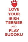 Love Your Irish Terrier and Play Sudoku Irish Terrier Sudoku Level 1 of 15 - Book