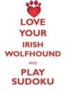 Love Your Irish Wolfhound and Play Sudoku Irish Wolfhound Sudoku Level 1 of 15 - Book