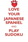 Love Your Japanese Spaniel and Play Sudoku Japanese Spaniel Sudoku Level 1 of 15 - Book