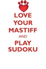 Love Your Mastiff and Play Sudoku Mastiff Sudoku Level 1 of 15 - Book