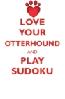 Love Your Otterhound and Play Sudoku Otterhound Sudoku Level 1 of 15 - Book