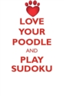 Love Your Poodle and Play Sudoku Poodle Sudoku Level 1 of 15 - Book