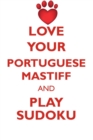 Love Your Portuguese Mastiff and Play Sudoku Portuguese Mastiff Sudoku Level 1 of 15 - Book