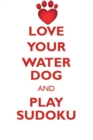 Love Your Water Dog and Play Sudoku Portuguese Water Dog Sudoku Level 1 of 15 - Book