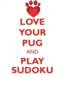 Love Your Pug and Play Sudoku Pug Sudoku Level 1 of 15 - Book