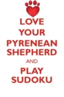 Love Your Pyrenean Shepherd and Play Sudoku Pyrenean Shepherd Sudoku Level 1 of 15 - Book