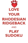 Love Your Rhodesian Ridgeback and Play Sudoku Rhodesian Ridgeback Sudoku Level 1 of 15 - Book