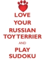 Love Your Russian Toy Terrier and Play Sudoku Russian Toy Terrier Sudoku Level 1 of 15 - Book