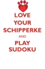 Love Your Schipperke and Play Sudoku Schipperke Sudoku Level 1 of 15 - Book