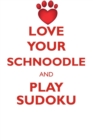 Love Your Schnoodle and Play Sudoku Schnoodle Sudoku Level 1 of 15 - Book