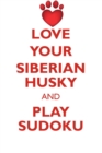 Love Your Siberian Husky and Play Sudoku Siberian Husky Sudoku Level 1 of 15 - Book