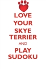 Love Your Skye Terrier and Play Sudoku Skye Terrier Sudoku Level 1 of 15 - Book