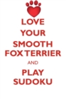 Love Your Smooth Fox Terrier and Play Sudoku Smooth Fox Terrier Sudoku Level 1 of 15 - Book