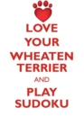 Love Your Wheaten Terrier and Play Sudoku Soft Coated Wheaten Terrier Sudoku Level 1 of 15 - Book