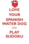 Love Your Spanish Water Dog and Play Sudoku Spanish Water Dog Sudoku Level 1 of 15 - Book