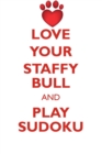 Love Your Staffy Bull and Play Sudoku Staffordshire Bull Terrier Sudoku Level 1 of 15 - Book
