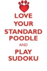 Love Your Standard Poodle and Play Sudoku Standard Poodle Sudoku Level 1 of 15 - Book