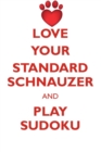 Love Your Standard Schnauzer and Play Sudoku Standard Schnauzer Sudoku Level 1 of 15 - Book