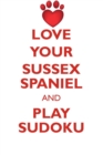 Love Your Sussex Spaniel and Play Sudoku Sussex Spaniel Sudoku Level 1 of 15 - Book