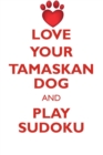 Love Your Tamaskan Dog and Play Sudoku Tamaskan Dog Sudoku Level 1 of 15 - Book