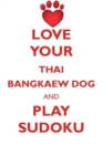 Love Your Thai Bangkaew Dog and Play Sudoku Thai Bangkaew Dog Sudoku Level 1 of 15 - Book