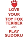 Love Your Toy Fox Terrier and Play Sudoku Toy Fox Terrier Sudoku Level 1 of 15 - Book