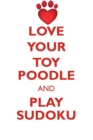 Love Your Toy Poodle and Play Sudoku Toy Poodle Sudoku Level 1 of 15 - Book