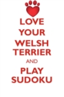 Love Your Welsh Terrier and Play Sudoku Welsh Terrier Sudoku Level 1 of 15 - Book