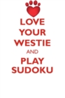 Love Your Westie and Play Sudoku West Highland White Terrier Sudoku Level 1 of 15 - Book