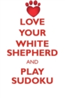 Love Your White Shepherd and Play Sudoku White Shepherd Sudoku Level 1 of 15 - Book