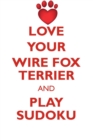 Love Your Wire Fox Terrier and Play Sudoku Wire Fox Terrier Sudoku Level 1 of 15 - Book