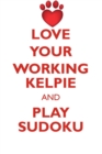 Love Your Working Kelpie and Play Sudoku Working Kelpie Sudoku Level 1 of 15 - Book