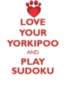 Love Your Yorkipoo and Play Sudoku Yorkipoo Sudoku Level 1 of 15 - Book