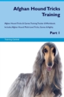 Afghan Hound Tricks Training Afghan Hound Tricks & Games Training Tracker & Workbook. Includes : Afghan Hound Multi-Level Tricks, Games & Agility. Part 1 - Book