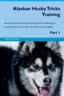 Alaskan Husky Tricks Training Alaskan Husky Tricks & Games Training Tracker & Workbook. Includes : Alaskan Husky Multi-Level Tricks, Games & Agility. Part 1 - Book