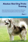 Alaskan Sled Dog Tricks Training Alaskan Sled Dog Tricks & Games Training Tracker & Workbook. Includes : Alaskan Sled Dog Multi-Level Tricks, Games & Agility. Part 1 - Book