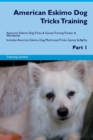 American Eskimo Dog Tricks Training American Eskimo Dog Tricks & Games Training Tracker & Workbook. Includes : American Eskimo Dog Multi-Level Tricks, Games & Agility. Part 1 - Book