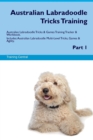 Australian Labradoodle Tricks Training Australian Labradoodle Tricks & Games Training Tracker & Workbook. Includes : Australian Labradoodle Multi-Level Tricks, Games & Agility. Part 1 - Book
