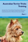 Australian Terrier Tricks Training Australian Terrier Tricks & Games Training Tracker & Workbook. Includes : Australian Terrier Multi-Level Tricks, Games & Agility. Part 1 - Book