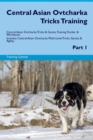 Central Asian Ovtcharka Tricks Training Central Asian Ovtcharka Tricks & Games Training Tracker & Workbook. Includes : Central Asian Ovtcharka Multi-Level Tricks, Games & Agility. Part 1 - Book