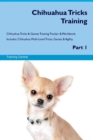 Chihuahua Tricks Training Chihuahua Tricks & Games Training Tracker & Workbook. Includes : Chihuahua Multi-Level Tricks, Games & Agility. Part 1 - Book