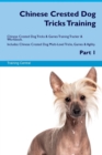 Chinese Crested Dog Tricks Training Chinese Crested Dog Tricks & Games Training Tracker & Workbook. Includes : Chinese Crested Dog Multi-Level Tricks, Games & Agility. Part 1 - Book