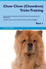 Chow Chow (Chowdren) Tricks Training Chow Chow (Chowdren) Tricks & Games Training Tracker & Workbook. Includes : Chow Chow Multi-Level Tricks, Games & Agility. Part 1 - Book