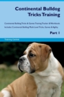 Continental Bulldog Tricks Training Continental Bulldog Tricks & Games Training Tracker & Workbook. Includes : Continental Bulldog Multi-Level Tricks, Games & Agility. Part 1 - Book