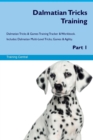 Dalmatian Tricks Training Dalmatian Tricks & Games Training Tracker & Workbook. Includes : Dalmatian Multi-Level Tricks, Games & Agility. Part 1 - Book