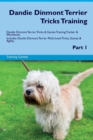 Dandie Dinmont Terrier Tricks Training Dandie Dinmont Terrier Tricks & Games Training Tracker & Workbook. Includes : Dandie Dinmont Terrier Multi-Level Tricks, Games & Agility. Part 1 - Book